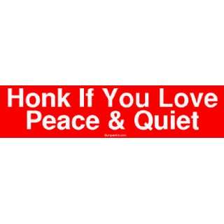  Honk If You Love Peace & Quiet Bumper Sticker Automotive