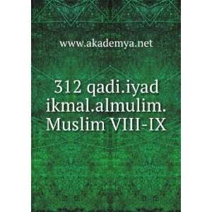    312 qadi.iyad ikmal.almulim.Muslim VIII IX www.akademya.net Books