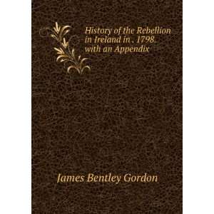   in Ireland in . 1798. with an Appendix James Bentley Gordon Books