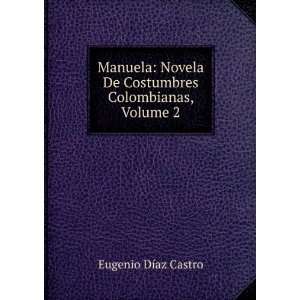   De Costumbres Colombianas, Volume 2 Eugenio DÃ­az Castro Books