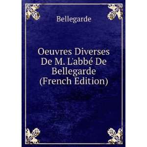  Oeuvres Diverses De M. LabbÃ© De Bellegarde (French 