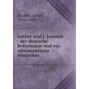 Luther und J. Janssen  der deutsche Reformator und ein ultramontaner 