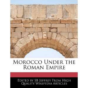 Morocco Under the Roman Empire (9781241585181) SB Jeffrey Books