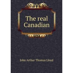  The real Canadian John Arthur Thomas Lloyd Books