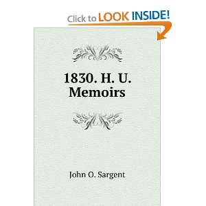  1830. H. U. Memoirs John O. Sargent Books