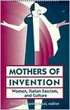 Mothers of Invention Women, Italian Fascism, and Culture, (0816626510 