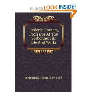   Professor at the Sorbonne his Life and Works Kathleen OMeara Books