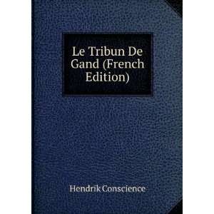  Le Tribun De Gand (French Edition) Hendrik Conscience 