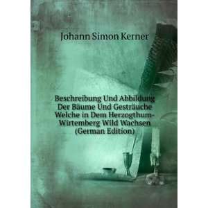    Wirtemberg Wild Wachsen (German Edition) Johann Simon Kerner Books