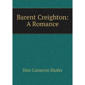  Barent Creighton A Romance Don Cameron Shafer Books