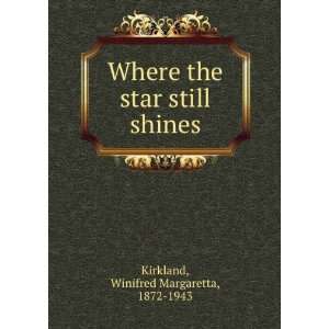   the star still shines Winifred Margaretta, 1872 1943 Kirkland Books
