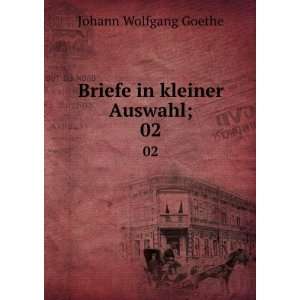   in kleiner Auswahl;. 02 Johann Wolfgang von, 1749 1832 Goethe Books