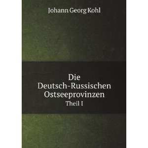   Deutsch Russischen Ostseeprovinzen. Theil I Johann Georg Kohl Books