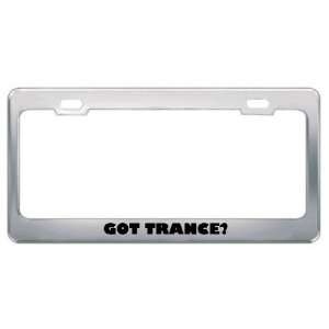 Got Trance? Music Musical Instrument Metal License Plate Frame Holder 