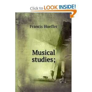  Musical studies; Francis Hueffer Books