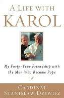   Life with Karol My Forty Year Friendship with the Man Who Became Pope