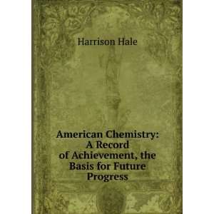  American Chemistry A Record of Achievement, the Basis for 
