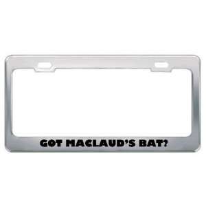  Got MaclaudS Bat? Animals Pets Metal License Plate Frame 