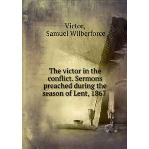   during the season of Lent, 1867 . Samuel Wilberforce Victor Books