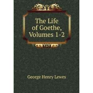  The Life of Goethe, Volumes 1 2 George Henry Lewes Books