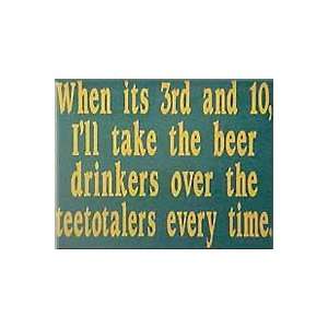 When Its 3rd and 10, Ill Take The Beer Drinkers Over The Teetotalers 