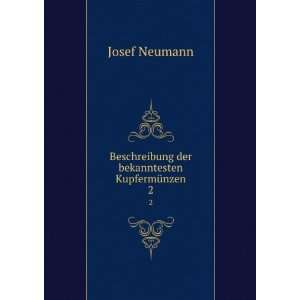 Beschreibung der bekanntesten KupfermÃ¼nzen. 2 Josef Neumann 