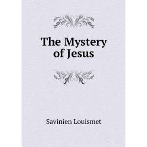  The Mystery of Jesus Savinien Louismet Books
