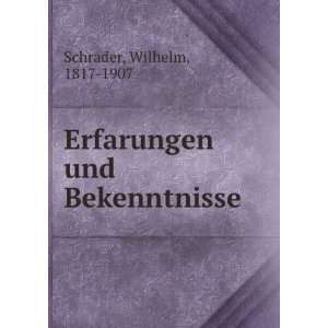  Erfarungen und Bekenntnisse Wilhelm, 1817 1907 Schrader 