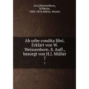 urbe condita libri. ErklÃ¤rt von W. Weissenborn. 8. Aufl., besorgt 