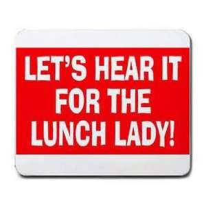    LETS HEAR IT FOR THE LUNCH LADY Mousepad