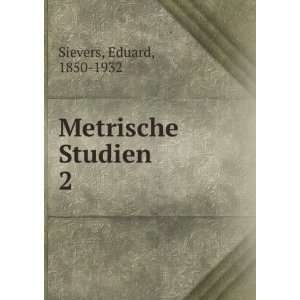  Metrische Studien. 2 Eduard, 1850 1932 Sievers Books