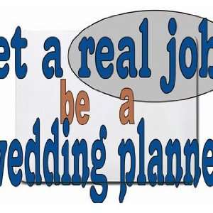  get a real job be a wedding planner Mousepad Office 