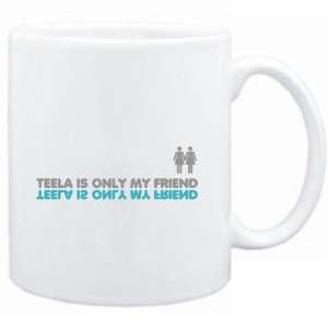  Mug White  Teela is only my friend  Female Names Sports 