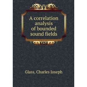  A correlation analysis of bounded sound fields. Charles 