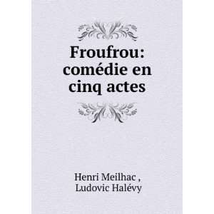    comÃ©die en cinq actes Ludovic HalÃ©vy Henri Meilhac  Books