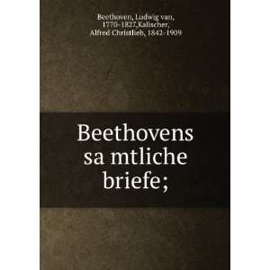  Beethovens saÌ?mtliche briefe; Ludwig van, 1770 1827 