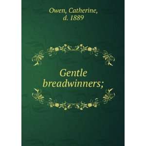  Gentle breadwinners; Catherine Owen Books