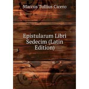   Libri Sedecim (Latin Edition) Marcus Tullius Cicero Books