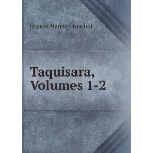  Taquisara, Volumes 1 2 Francis Marion Crawford Books