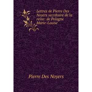  Lettres de Pierre Des Noyers secrÃ©taire de la reine de 