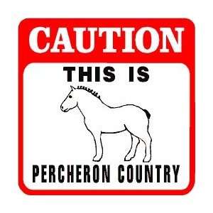  CAUTION PERCHERON COUNTRY horse sign