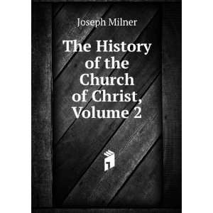    The History of the Church of Christ, Volume 2 Joseph Milner Books
