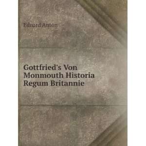   Gottfrieds Von Monmouth Historia Regum Britannie Eduard Anton Books