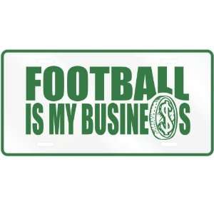 NEW  FOOTBALL , IS MY BUSINESS  LICENSE PLATE SIGN SPORTS  