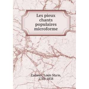   chants populaires microforme Louis Marie, 1785 1838 Cadieux Books