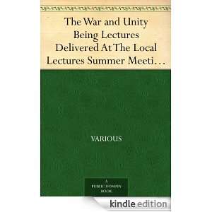  War and Unity Being Lectures Delivered At The Local Lectures Summer 