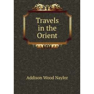  Travels in the Orient Addison Wood Naylor Books