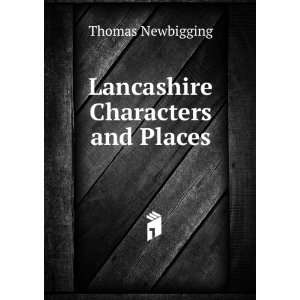  Lancashire Characters and Places Thomas Newbigging Books