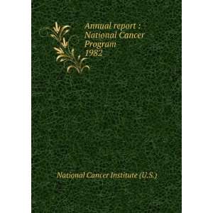  National Cancer Program. 1982 National Cancer Institute (U.S.) Books