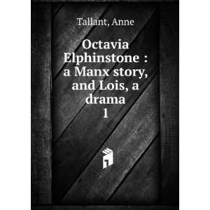  Octavia Elphinstone  a Manx story, and Lois, a drama. 1 